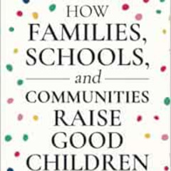 [READ] EPUB 📋 How Families, Schools, and Communities Raise Good Children by Dr. Mose