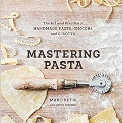[FREE] EPUB 💜 Mastering Pasta: The Art and Practice of Handmade Pasta, Gnocchi, and