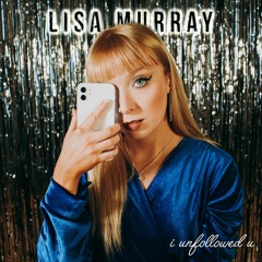 i unfollowed u (single) - Lisa Murray
