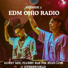 EDM OHIO RADIO #03 : FLURRY B2B NIK RYAN LIVE @ OTHERWORLD