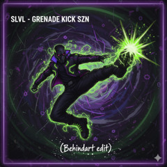 SLVL - GRENADE KICK SZN (Behindart EDIT)