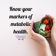 #292 Know your (Markers Of) Metabolic Health.