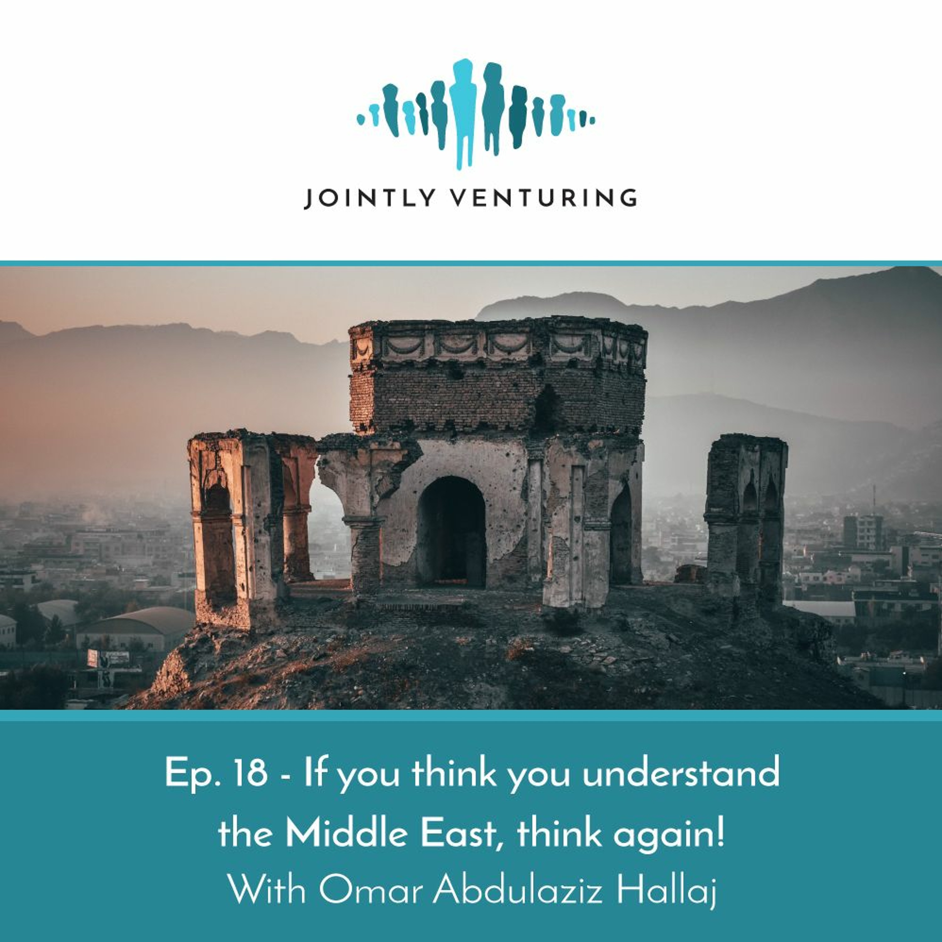 Episode 18 - If you think you understand the Middle East, think again!