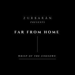 Zurbarån presents - Far From Home - Wisp Of The Unknown
