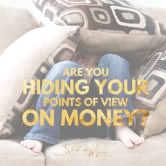 Are you Hiding your Points of View on Money?