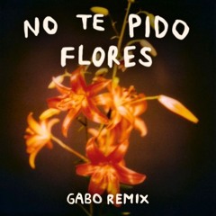 No Te Pido Flores (GABO Remix)