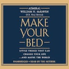 Make Your Bed: Little Things That Can Change Your Life...And Maybe the World by Admiral William