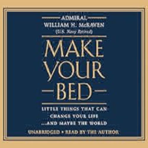 Make Your Bed: Little Things That Can Change Your Life...And Maybe the World by Admiral William