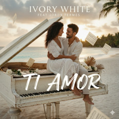 Ivory white ft Jordy Termes - Ti amor