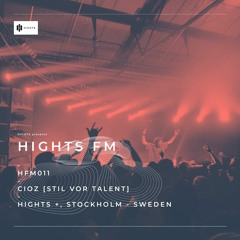 HIGHTS FM 011 / Cioz [Stil Vor Talent]