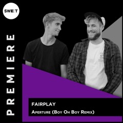 PREMIERE : Fairplay - Aperture (Boy Oh Boy Remix)