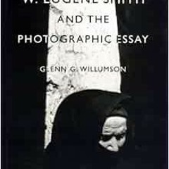 READ KINDLE PDF EBOOK EPUB W. Eugene Smith and the Photographic Essay by Glenn Gardner Willumson �