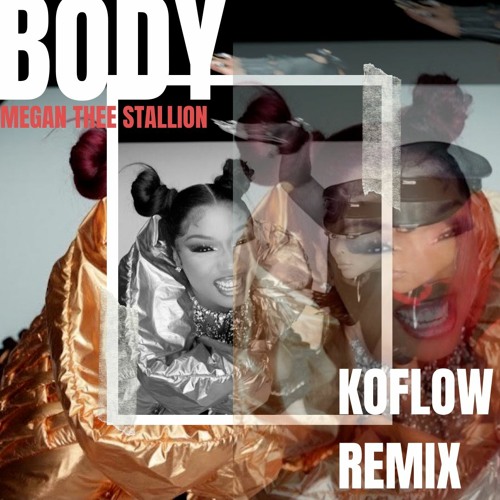 Body- Megan Thee Stallion (KoFlow Remix)