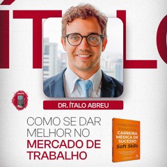 Dr. Ítalo Abreu - Como se dar melhor no mercado de trabalho (Softskills, habilidades não técnicas)