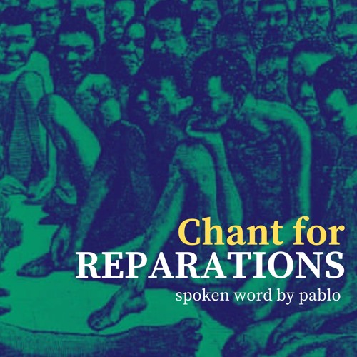 Chant For Reparations - Spoken Word by Pablo