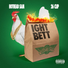 Hothead Sam - Ight Bet ft. 26Clip