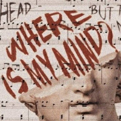 Where is my mind