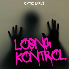 Losing Kontrol [First Release]