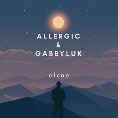 Allergic & GabbyLuk -  Alone