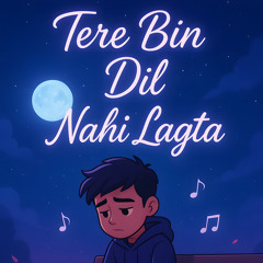 TERE BIN DIL NAHI LAGTA
