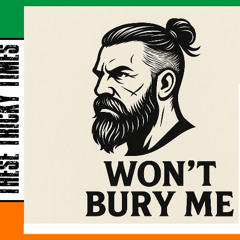 These Tricky Times - Won't Bury Me