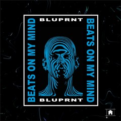BLUPRNT- Beats on My Mind (OUT NOW!)