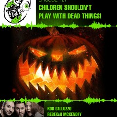 Killer POV Episode 121 - Children Shouldn't Play With Dead Things