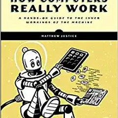 READ/DOWNLOAD=@ How Computers Really Work: A Hands-On Guide to the Inner Workings of the Machine FUL