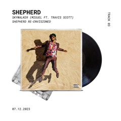 Skywalker By Miguel & Travis Scott - (Shepherd Re-Envisioned)