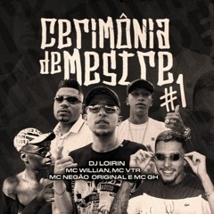Cerimônia de Mestre #1 - MC's Willian, VTR, Negão Original e GH (DJ Loirin)