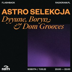 ASTRO SELEKCJA 07.05.22 — Dyyune, Boryn & Dom Grooves