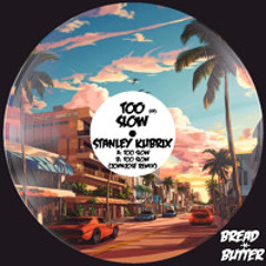 Stanley Kubrix - Too Slow (Preview)[Bread -N- Butter]