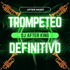 Trompeteo Definitivo Dj After King