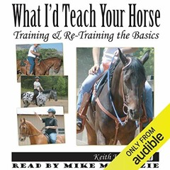 [Read] [EPUB KINDLE PDF EBOOK] What I'd Teach Your Horse: Training & Re-Training the