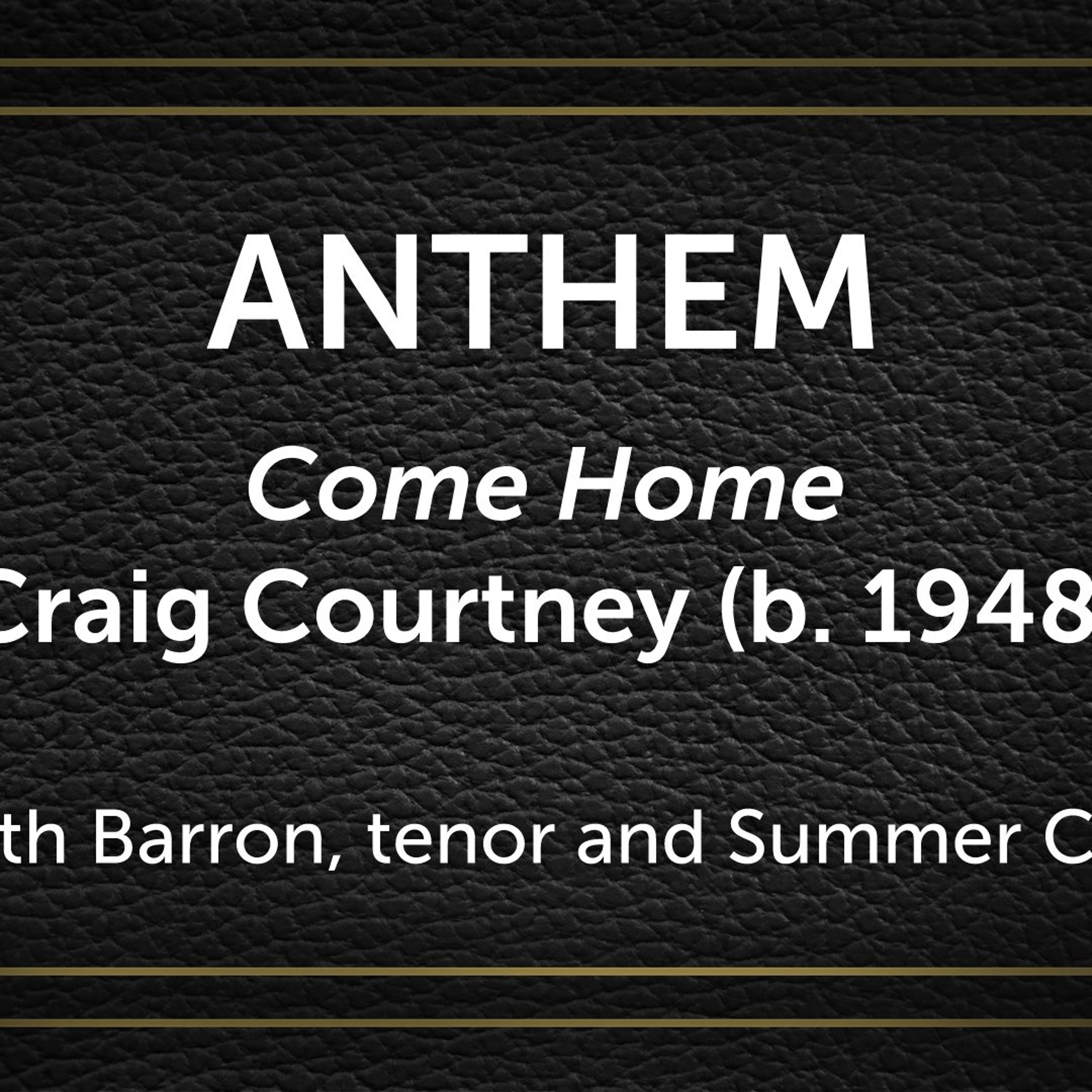 Come Home, Craig Courtney (b. 1948) - Heath Barron, tenor and Summer Choir episode artwork