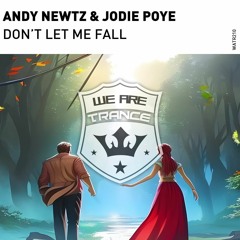 Andy Newtz & Jodie Poye - Don't Let Me Fall (Extended Vocal Mix)