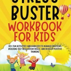 DOWNload ePub STRESS-BUSTER WORKBOOK FOR KIDS: 40+ Fun Activities and Exercises to Manage Emotio