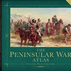 [GET] EPUB KINDLE PDF EBOOK The Peninsular War Atlas (Revised) (General Military) by  Nick Lipscombe