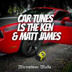 Car Tunes- LS the KEN Feat. Matt James - Prod.Microphone Mafia