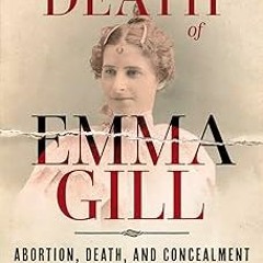 [Read/Download] [The Disquieting Death of Emma Gill: Abortion, Death, and Concealment in Victorian