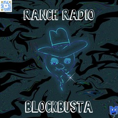 RANCH RADIO EP01: BLOCKBUSTA