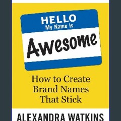 $$EBOOK 📚 Hello, My Name Is Awesome: How to Create Brand Names That Stick (<E.B.O.O.K. DOWNLOAD^>