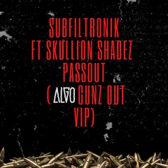 Subfiltronik ft Skullion Shadez - Passout (ALGO GUNZOUT VIP) [buy in description]