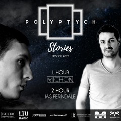Polyptych Stories | Episode #026 (1h - Michon, 2h - Ias Ferndale)
