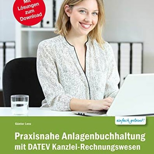 GET [EBOOK EPUB KINDLE PDF] Praxisnahe Anlagenbuchhaltung mit DATEV Kanzlei Rechnungswesen (German E