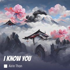 I know you