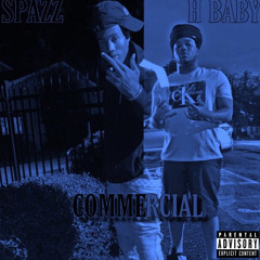 H baby & Spazz x Commercial