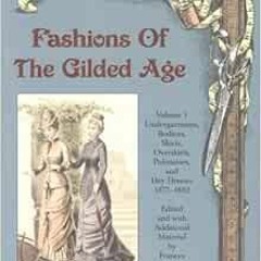 FREE PDF 📦 Fashions of the Gilded Age, Volume 1: Undergarments, Bodices, Skirts, Ove