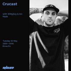 Crucast Rinse FM - Wittyboy & Arc Nade