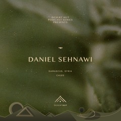 Daniel Sehnawi @ Desert Hut Podcast Series [ Chapter CXX ]